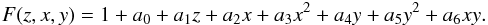 \begin{eqnarray} F(z,x,y) = 1+a_{0}+a_{1}z+a_{2}x+a_{3}x^{2}+a_{4}y+a_{5}y^{2}+a_{6}xy. \end{eqnarray}