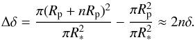 \begin{equation} \Delta \delta = \frac{\pi(R_{{\rm{p}}} + nR_{{\rm{p}}})^2}{ \pi R^2_{\ast}} -\frac{ \pi R^2_{{\rm{p}}}}{ \pi R^2_{\ast}} \approx 2 n \delta. \end{equation}