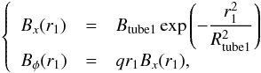 \begin{eqnarray} \left\{ \begin{array}{lll} B_{x}(r_{1}) &=& B_{\rm tube 1} \exp{\left( -\displaystyle\frac{r_{1}^{2}}{R_{\rm tube 1}^{2}} \right)}\\ B_{\phi}(r_{1}) &=& qr_{1}B_{x}(r_{1}), \end{array} \right. \end{eqnarray}