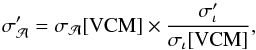 \begin{equation} \sigma_{\mathcal{A}}' = \sigma_{\mathcal{A}}[{\rm VCM}] \times \frac{\sigma_{\iota}'}{\sigma_{\iota}[{\rm VCM}]},\vspace*{-1mm} \end{equation}