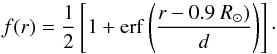 \begin{equation} f(r)=\frac{1}{2}\left[1+\mathrm{erf}\left(\frac{r-0.9~R_\odot)}{d}\right)\right]\cdot \end{equation}