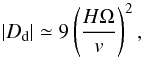\begin{eqnarray*} \vert D_{\rm d}\vert \simeq 9 \left({{H \Omega} \over v}\right)^2 , \end{eqnarray*}