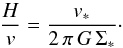 \begin{equation} \frac{H}{v}=\frac{v_{*}}{2\,\pi\,G\,\Sigma_{*}}\cdot \end{equation}