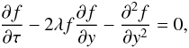 \begin{equation} \frac{\partial f}{\partial\tau} - 2\lambda f\frac{\partial f}{\partial y} - \frac{\partial^2 f}{\partial y^2} = 0, \label{eq:3.29} \end{equation}