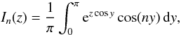 \begin{equation} I_n(z) = \frac1\pi\int_0^\pi {\rm e}^{z\cos y}\cos(ny)\,{\rm d}y, \label{eq:4.7} \end{equation}