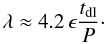 \begin{equation} \lambda \approx 4.2\,\epsilon\frac{t_{\rm dl}}P\cdot \label{eq:4.19} \end{equation}