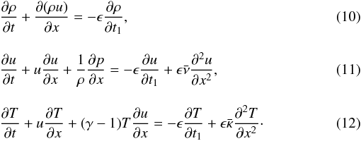 \begin{eqnarray} \label{eq:3.1} && \frac{\partial\rho}{\partial t} + \frac{\partial(\rho u)}{\partial x} = -\epsilon\frac{\partial\rho}{\partial t_1}, \\[3mm] \label{eq:3.2} && \frac{\partial u}{\partial t} + u\frac{\partial u}{\partial x} + \frac1\rho\frac{\partial p}{\partial x} = -\epsilon\frac{\partial u}{\partial t_1} + \epsilon\bar{\nu}\frac{\partial^2 u}{\partial x^2}, \\[3mm] \label{eq:3.3} && \frac{\partial T}{\partial t} + u\frac{\partial T}{\partial x} + (\gamma-1)T\frac{\partial u}{\partial x} = -\epsilon\frac{\partial T}{\partial t_1} + \epsilon\bar{\kappa}\frac{\partial^2 T}{\partial x^2}\cdot \end{eqnarray}