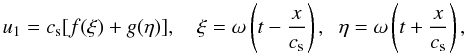 \begin{equation} u_1 = c_{\rm s}[f(\xi) + g(\eta)], \quad \xi = \omega\left(t - \frac x{c_{\rm s}}\right), \;\; \eta = \omega\left(t + \frac x{c_{\rm s}}\right), \label{eq:3.11} \end{equation}