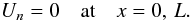 \begin{equation} U_n = 0 \quad \mbox{at} \quad x = 0,\,L. \label{eq:3.27} \end{equation}