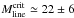 \hbox{$M_{\rm line}^{\rm crit}\simeq 22\pm6$}