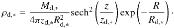 \begin{eqnarray} \rho _{\rm d,*} = \frac{M_{\rm d,*}}{4 \pi z_{\rm d,*} R_{\rm d,*}^2} {\rm sech}^2 \left(\frac{z}{z_{\rm d,*}}\right)\exp\left( - \frac{R}{R_{\rm d,*}}\right) \cdot \end{eqnarray}