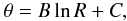 \begin{eqnarray} \theta = B \ln R + C, \label{logs} \end{eqnarray}