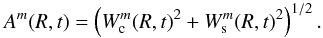 \begin{eqnarray} A^m(R,t) = \left(W_{\rm c}^m(R,t)^2 + W_{\rm s}^m(R,t)^2\right)^{1/2}. \label{Ampli_t} \end{eqnarray}