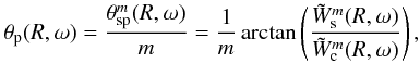 \begin{eqnarray} \theta _{\rm p} (R,\omega) = \frac{\theta^m_{\rm sp} (R,\omega)}{m} = \frac{1}{m} \arctan \left(\frac{\tilde{W}_{\rm s}^m (R, \omega)}{\tilde{W}_{\rm c}^m(R,\omega)}\right), \label{Sphase} \end{eqnarray}