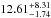 \hbox{$12.61^{+8.31}_{-1.74}$}