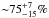 \hbox{${\sim} 75^{+7}_{-15}\%$}