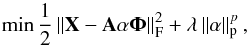 \appendix \setcounter{section}{1} \begin{equation} \min\frac{1}{2}\left\Vert {\vec X}-{\vec A}\mathbf{\alpha}\boldsymbol{\Phi}\right\Vert _{\rm F}^{2}+\lambda \left \| \mathbf{\alpha} \right \|_{\rm p}^{p}, \end{equation}