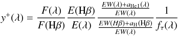 \begin{equation} y^+(\lambda) = \frac{F(\lambda)}{F({\rm H}\beta)} \frac{E({\rm H}\beta)}{E(\lambda)} \frac{\frac{EW(\lambda) + a_{\rm He\,I}(\lambda)}{EW(\lambda)}}{\frac{EW(H\beta) + a_{\rm H}({\rm H}\beta)}{EW(\lambda)}} \frac{1}{f_\tau(\lambda)} \label{eqymas} \end{equation}