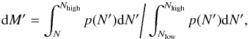 \begin{equation} {\rm d}M' = \int_N^{N_\mathrm{high}} p(N') {\rm d}N' \Bigg/ \int_{N_\mathrm{low}}^{N_\mathrm{high}} p(N') {\rm d}N', \label{eq:dgmf-pdf} \end{equation}