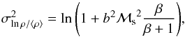 \begin{equation} \sigma^2_{\ln{\rho / \langle \rho \rangle}} = \ln{\left(1+b^2 {\cal M_\mathrm{s}}^2 \frac{\beta}{\beta+1}\right)}, \label{eq:b} \end{equation}