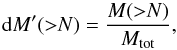 \begin{equation} \mathrm{d}M' ({>}N) = \frac{M({>}N)}{M_\mathrm{tot}}, \label{eq:dgmf} \end{equation}