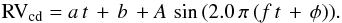 \begin{equation} \label{fce} {\rm RV}_{{\rm cd}} = a \, t \, + \, b \, + A \, \sin \,(2.0 \, \pi \, (f \, t \,+ \,\phi)). \end{equation}