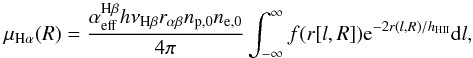 \begin{equation} \mu_{\rm H\alpha}(R) = \frac{\alpha^{\rm H\rm \beta}_{\rm eff}h \nu_{\rm H\beta} r_{\alpha\beta} n_{\rm p,0} n_{\rm e,0}}{4\pi} \int_{-\infty}^{\infty} f(r[l,R]) {\rm e}^{-2r(l,R)/h_{\rm HII}} {\rm d}l, \end{equation}