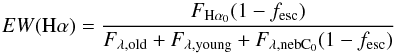 \appendix \setcounter{section}{1} \begin{equation} EW({\rm H}\alpha) = \frac{F_{\rm H\alpha_0}(1-f_{\rm esc})}{F_{\lambda,\rm old}+F_{\lambda,\rm young}+F_{\lambda,\rm nebC_0}(1-f_{\rm esc})} \end{equation}