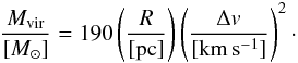\begin{equation} \frac{M_\mathrm{vir}}{[M_\mathrm{\sun}]} = 190 \left( \frac{R}{[\mathrm{pc}]}\right ) \left(\frac{\Delta v}{[\mathrm{km\,s^{-1}}]}\right)^{2}\cdot \end{equation}