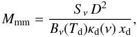 \begin{equation} \label{eq:mmm} M_\mathrm{mm} = \frac{S_{\nu}\,D^{2}}{B_{\nu}(T_\mathrm{d})\kappa_\mathrm{d}(\nu)\,x_{\rm d}}, \end{equation}