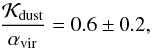 \begin{equation} \frac{\mathcal{K}_{\rm dust}}{\alpha_{\rm vir}} = 0.6\pm0.2, \label{eq:kdu_vir} \end{equation}