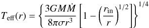 \begin{equation} T_{\rm eff} (r)=\left\{\frac{3GM \dot{M}}{8\pi \sigma r^3}\left[1-\left(\frac{r_{\rm in}}{r}\right)^{1/2}\right]\right\}^{1/4} \end{equation}