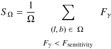 \begin{equation} S_\Omega = \frac{1}{\Omega} \sum \limits_{\tiny{\begin{array}{c} (l,b) \in\ \Omega\ \\ F_\gamma < F_{\rm sensitivity} \end{array}}} F_\gamma \end{equation}