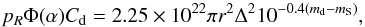 \begin{equation} p_R\Phi(\alpha)C_{\rm d} = 2.25 \times 10^{22} \pi r^2 \Delta^2 10^{-0.4(m_{\rm d} - m_{\rm S})} , \end{equation}