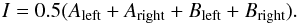\begin{equation} I=0.5(A_\mathrm{left}+A_\mathrm{right}+B_\mathrm{left}+B_\mathrm{right}). \end{equation}