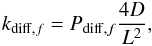 \begin{eqnarray} \label{hdiff2} k_{{\rm diff},f}=P_{{\rm diff},f} \frac{4D}{L^2}, \end{eqnarray}