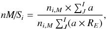 \begin{eqnarray} \label{ms2} \textit{nM/S}_i=\frac{n_{i,M} \times \sum^{I}_{J}a}{n_{i,M}\sum^{I}_{J}(a \times R_E)}, \end{eqnarray}