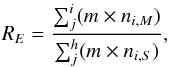 \begin{eqnarray} \label{ms3} R_{E}=\frac{\sum^{i}_{j}(m \times n_{i,M})}{\sum^{h}_{j}(m \times n_{i,S})}, \end{eqnarray}