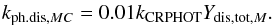 \begin{eqnarray} \label{CRphdis4} k_{{\rm ph.dis},MC} = 0.01k_{\rm CRPHOT}Y_{{\rm dis,tot},M}. \end{eqnarray}