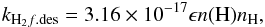 \begin{eqnarray} \label{des4} k_{\mathrm{H_2}f.{\rm des}}=3.16 \times 10^{-17} \epsilon n(\mathrm{H}) n_\mathrm{H}, \end{eqnarray}