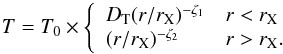 \begin{equation} T=T_0 \times \left\{ \begin{array}{ll} D_{\rm T}(r/r_{\rm X})^{-\zeta_1}& r<r_{\rm X} \\ (r/r_{\rm X})^{-\zeta_2} &r>r_{\rm X}.\\ \end{array} \right. \label{eq:shock_T} \end{equation}