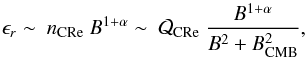 \begin{equation} \epsilon_r \sim~n_{\rm CRe}~B^{1+\alpha} \sim~\mathcal{Q}_{\rm CRe}~\frac{B^{1+\alpha}}{B^2 + B_{\rm CMB}^2}, \end{equation}