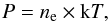 \begin{equation} P=n_{\rm e} \times {\rm k}T, \label{p3d_vik} \end{equation}