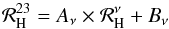 \begin{equation} \mathcal{R}_{\rm H}^{23} = A_{\nu} \times \mathcal{R}_{\rm H}^{\nu} + B_{\nu} \end{equation}