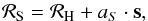 \begin{equation} \mathcal{R}_{\rm S} = \mathcal{R}_{\rm H} + a_{S} \cdot \vec{s}, \end{equation}