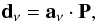 \begin{equation} \vec{d}_{\nu} = \vec{a}_{\nu}\cdot{\bf P}, \end{equation}