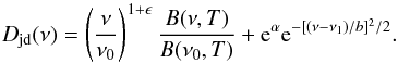 \begin{equation} D_{\rm jd}(\nu) = \left(\frac{\nu}{\nu_0}\right)^{1+\epsilon} \frac{B(\nu, T)}{B(\nu_0, T)} + {\rm e}^\alpha {\rm e}^{-[(\nu-\nu_1)/b]^{2}/2}. \end{equation}