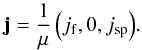 \begin{equation} \vec{j}=\frac{1}{\mu}\left(j_{\rm f}, 0, j_{\rm sp}\right)\!. \end{equation}