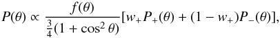 \begin{equation} P(\theta)\propto \frac{f(\theta)} {\frac{3}{4}(1+\cos^{2}\theta)}[w_{+}P_{+}(\theta)+(1-w_{+})P_{-}(\theta)], \label{scam} \end{equation}