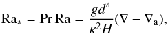 \begin{equation} \mr{Ra_*}=\mr{Pr\,Ra}={g d^4\over\kappa^2H}(\nabla-\nabla_\mr{a}),\label{raa} \end{equation}